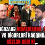 İQBAL AĞAZADƏ KOMEDİXANA, Səyyad Aran və digərləri haqqında ELƏ SÖZLƏR DEDİ Kİ...