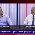 Zəngəzurda böyük toqquşma - İki güclü dövlət qarşı-qarşıya - BAKİR HƏSƏNBƏYLİ ilə gündəm